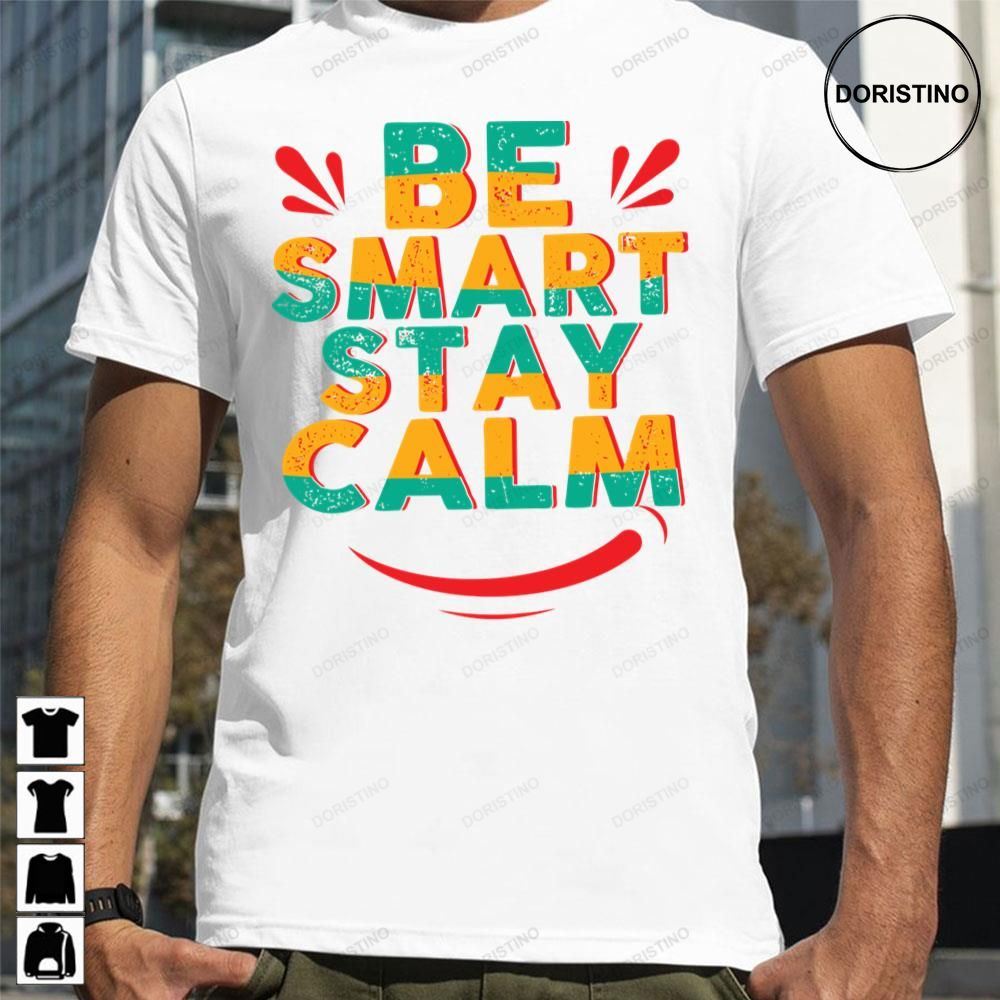 Be Smart Stay Calm Limited Edition T-shirts